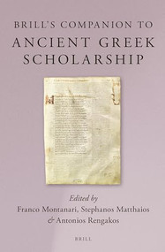 Brill's Companion to Ancient Greek Scholarship (2 Vols.) by Franco Montanari, Stefanos Matthaios, Antonios Rengakos, 9789004245945