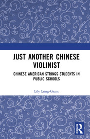 Just Another Chinese Violinist (Chinese American String Students in Public Schools) by Lily Lung-Grant, 9781041149804