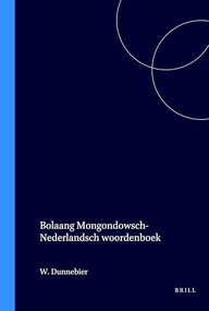 Bolaang Mongondowsch-Nederlandsch Woordenboek (Met Nederlandsch-Bolaang Mongondowsch register) (Uncoded languages Edition) by W. Dunnebier, 9789004247956