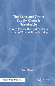 The Lean and Green Supply Chain is Sustainable (How to Reduce the Environmental Impact of Product Manufacturing) by Paul Myerson, 9781032960579