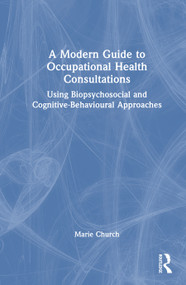 A Modern Guide to Occupational Health Consultations (Using Biopsychosocial and Cognitive‑Behavioural Approaches) by Marie Church, 9781032821450