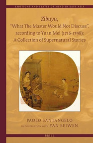 Zibuyu, “What The Master Would Not Discuss”, according to Yuan Mei (1716 - 1798): A Collection of Supernatural Stories (2 vols) by Paolo Santangelo, 9789004250321
