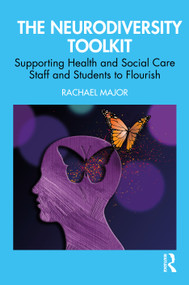 The Neurodiversity Toolkit (Supporting Health and Social Care Staff and Students to Flourish) by Rachael Major, 9781032720487