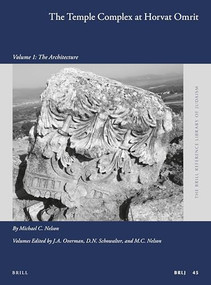 The Temple Complex at Horvat Omrit (Volume 1: The Architecture) by Michael C. Nelson, Daniel Schowalter, John Andrew Overman, 9789004250635
