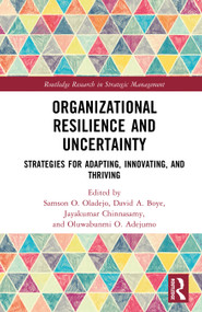Organizational Resilience and Uncertainty (Strategies for Adapting, Innovating, and Thriving) by Samson O. Oladejo, David A. Boye, Jayakumar Chinnasamy, Oluwabunmi O. Adejumo, 9781041148579
