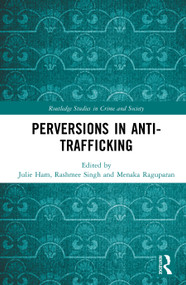 Perversions in Anti-Trafficking by Julie Ham, Rashmee Singh, Menaka Raguparan, 9781041154075
