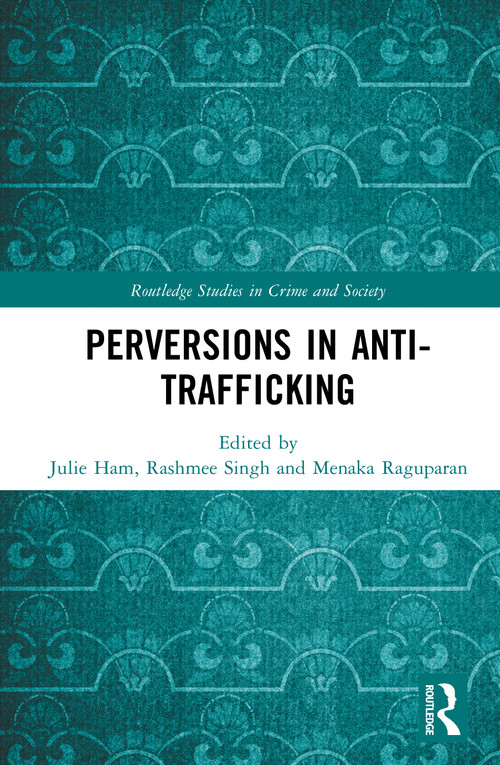 Perversions in Anti-Trafficking by Julie Ham, Rashmee Singh, Menaka Raguparan, 9781041154075