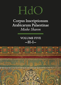 Corpus Inscriptionum Arabicarum Palaestinae, Volume Five: -H-I- by Moshe Sharon, 9789004250970