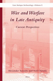 War and Warfare in Late Antiquity (2 vols.) (Current Perspectives) by Alexander Sarantis, Neil Christie, 9789004252578