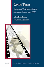 Iconic Turns (Nation and Religion in Eastern European Cinema since 1989) by Liliya Berezhnaya, Christian Schmitt, 9789004252776