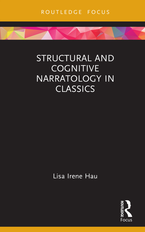 Structural and Cognitive Narratology in Classics by Lisa Irene Hau, 9781041338819
