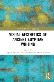 Visual Aesthetics of Ancient Egyptian Writing by Stephen Quirke, Rita Lucarelli, Hany Rashwan, 9781032915531