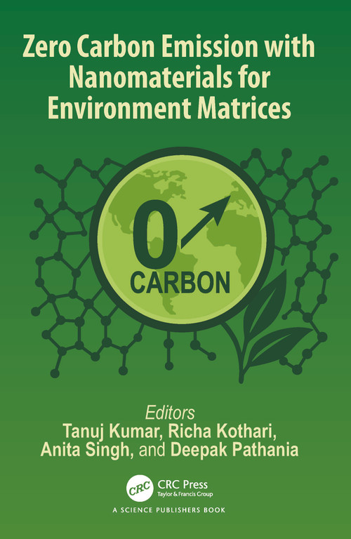 Zero Carbon Emission with Nanomaterials for Environment Matrices by Tanuj Kumar, Richa Kothari, Anita Singh, Deepak Pathania, 9781032745992