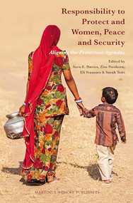 Responsibility to Protect and Women, Peace and Security (Aligning the Protection Agendas) by Sara E. Davies, Zim Nwokora, Eli Stamnes, Sarah Teitt, 9789004257689