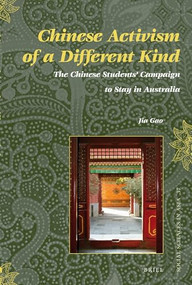 Chinese Activism of a Different Kind (The Chinese Students' Campaign to Stay in Australia) by Gao Jia, 9789004258617