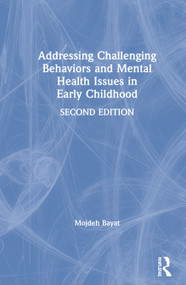 Addressing Challenging Behaviors and Mental Health Issues in Early Childhood by Mojdeh Bayat, 9780367193355
