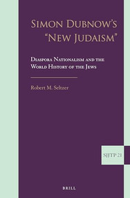 Simon Dubnow's "New Judaism" (Diaspora Nationalism and the World History of the Jews) by Robert Seltzer, 9789004260528