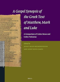 A Gospel Synopsis of the Greek Text of Matthew, Mark and Luke (A Comparison of Codex Bezae and Codex Vaticanus) by Jenny Read-Heimerdinger, Josep Rius-Camps, 9789004262133