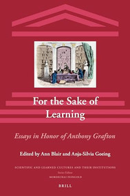 For the Sake of Learning (2 vols) (Essays in honor of Anthony Grafton) by Ann Blair, Anja-Silvia Goeing, 9789004263307