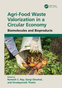 Agri-Food Waste Valorization in a Circular Economy (Biomolecules and Bioproducts) by Ramesh C. Ray, Gargi Ghoshal, Hrudayanath Thatoi, 9781041223429
