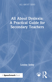 All About Dyslexia: A Practical Guide for Secondary Teachers by Louise Selby, 9781032513041