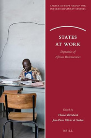 States at Work (Dynamics of African Bureaucracies) by Thomas Bierschenk, Jean-Pierre Olivier de Sardan, 9789004264786