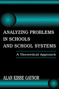 Analyzing Problems in Schools and School Systems (A Theoretical Approach) by Alan K. Gaynor, 9780805826432