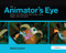 The Animator's Eye (Adding Life to Animation with Timing, Layout, Design, Color and Sound) by Francis Glebas, 9781138403154