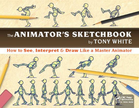 The Animator's Sketchbook (How to See, Interpret & Draw Like a Master Animator) by Tony White, 9781138418226