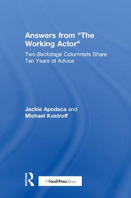 Answers from The Working Actor (Two Backstage Columnists Share Ten Years of Advice) by Jackie Apodaca, Michael Kostroff, 9780415394420