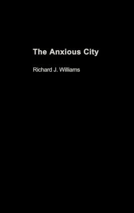 The Anxious City (British Urbanism in the late 20th Century) by Richard J. Williams, 9780415279260