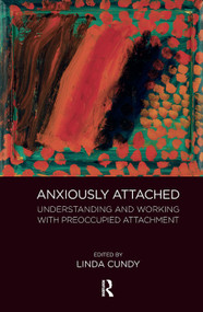 Anxiously Attached (Understanding and Working with Preoccupied Attachment) by Linda Cundy, 9780367104245