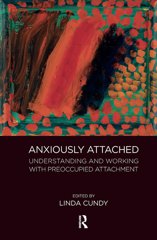 Anxiously Attached (Understanding and Working with Preoccupied Attachment) by Linda Cundy, 9780367104245