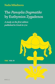 The Panoplia Dogmatike by Euthymios Zygadenos (A study on the first edition published in Greek in 1710) by Nadia Miladinova, 9789004268975