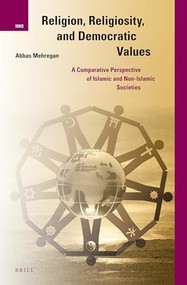 Religion, Religiosity, and Democratic Values (A Comparative Perspective of Islamic and Non-Islamic Societies) by Abbas Mehregan, 9789004269095