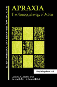Apraxia (The Neuropsychology of Action) by Leslie J. Gonzalez Rothi, Kenneth M. Heilman, 9780863777431