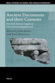 Ancient Documents and their Contexts (First North American Congress of Greek and Latin Epigraphy (2011)) by John Bodel, Nora Dimitrova, 9789004269309