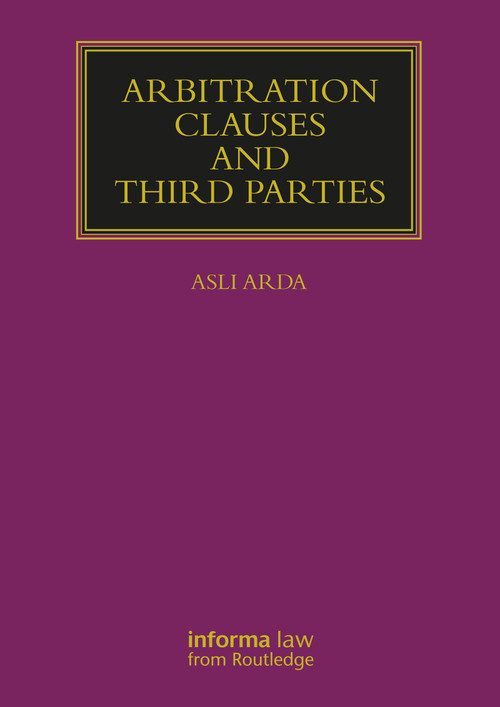 Arbitration Clauses and Third Parties by Asli Arda, 9781032215013