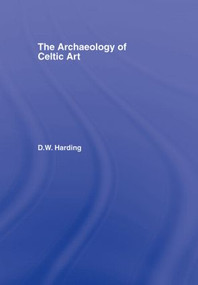 The Archaeology of Celtic Art by D.W. Harding, 9780415351775