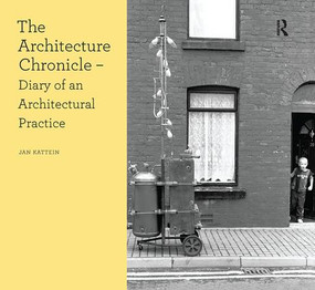 The Architecture Chronicle (Diary of an Architectural Practice) by Jan Kattein, 9781138405479
