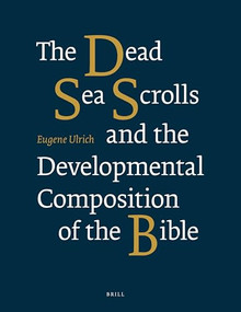 The Dead Sea Scrolls and the Developmental Composition of the Bible by Eugene Ulrich, 9789004349186