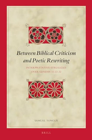 Between Biblical Criticism and Poetic Rewriting (Interpretative Struggles over Genesis 32:22-32) by Samuel Tongue, 9789004270404