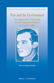 War and the Environment (New Approaches to Protecting the Environment in Relation to Armed Conflict) by Rosemay Rayfuse, 9789004270640