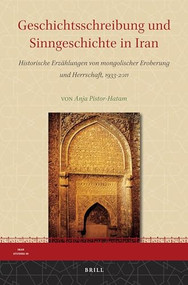 Geschichtsschreibung und Sinngeschichte in Iran (Historische Erzählungen von mongolischer Eroberung und Herrschaft, 1933-2011) by Anja Pistor-Hatam, 9789004271272