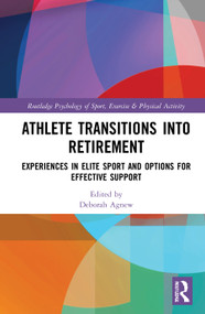 Athlete Transitions into Retirement (Experiences in Elite Sport and Options for Effective Support) by Deborah Agnew, 9780367432867