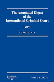 The Annotated Digest of the International Criminal Court, 2009 by Cyril Laucci, 9789004272125