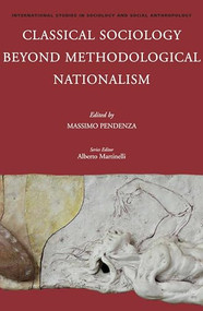 Classical Sociology Beyond Methodological Nationalism by Massimo Pendenza, 9789004272194