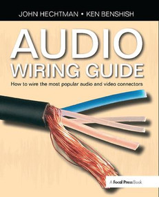 Audio Wiring Guide (How to wire the most popular audio and video connectors) by John Hechtman, 9781138406612
