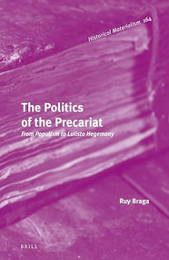 The Politics of the Precariat: From Populism to Lulista Hegemony by Ruy Braga, 9789004272378