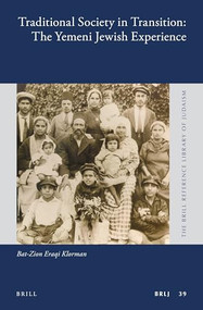 Traditional Society in Transition: The Yemeni Jewish Experience by Bat-Zion Eraqi Klorman, 9789004272903